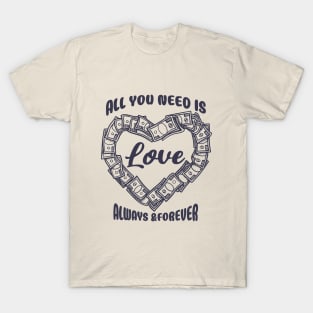 All You Need Is Love Always & Forever Money Black T-Shirt